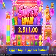 super liquid soccer online